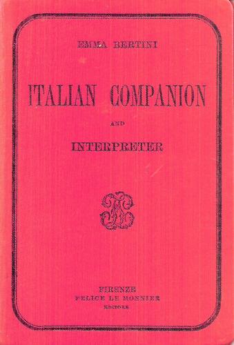 An Italian Companion And Interpreter For The English Student And Tourist by Emma Bertini and Paolo Bertini