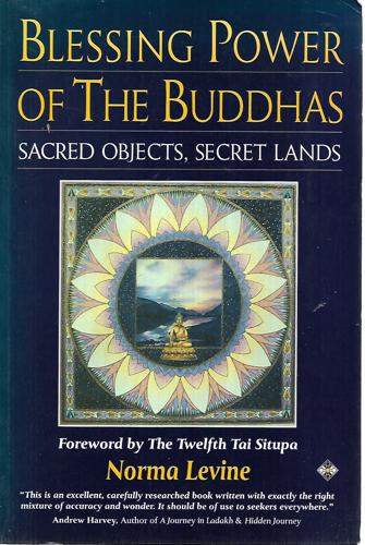 Blessing Power Of The Buddhas: Sacred Objects, Secret Lands by Norma Levine