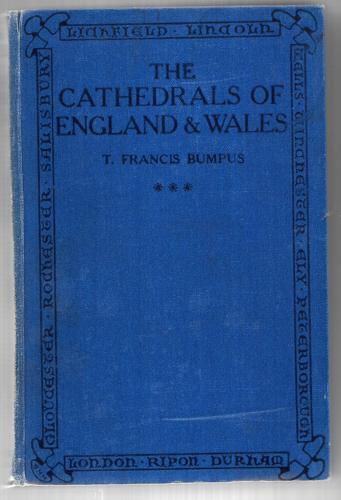 The Cathedrals Of England And Wales (Third Series, Second Impression) by Bumpus, Thomas Francis