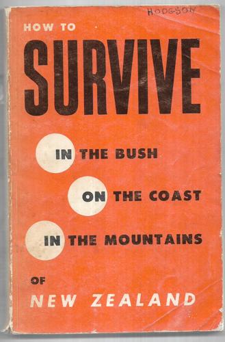 How To Survive in the Bush, on the Coast, in the Mountains of New Zealand by B. Hildreth