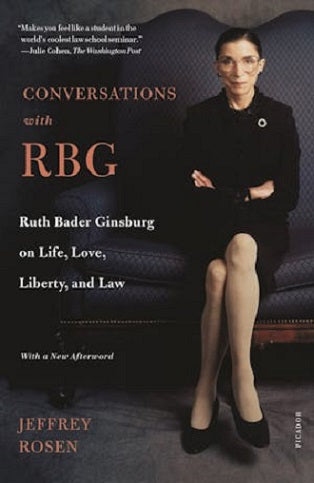 Conversations with RBG: Ruth Bader Ginsburg on Life, Love, Liberty and Law by Jeffrey Rosen