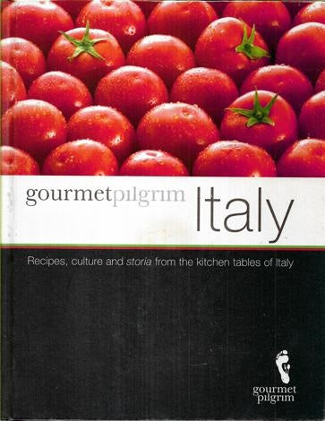 Italy : Recipes, Culture And Storia From The Kitchen Tables Of Italy by Gourmet Pilgrim Staff