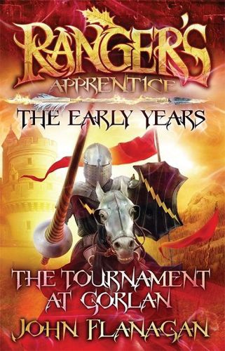 Ranger's Apprentice The Early Years: The Tournament At Gorlan by John Flanagan