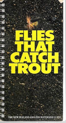 Flies That Catch Trout - The New Zealand Anglers Waterside Guide by Laurence Christie