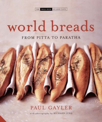 World Breads: From Pain De Campagne To Paratha by Paul Gayler