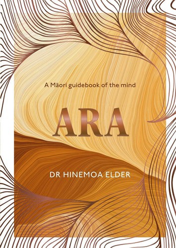 ARA - A Maori Guidebook Of The Mind by Hinemoa Elder