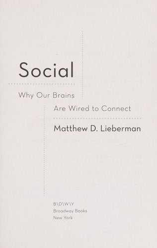 Social: Why Our Brains Are Wired To Connect by Matthew D. Lieberman