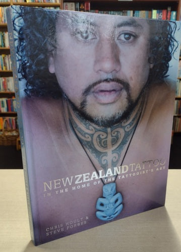New Zealand Tattoo: In the Home of the Tattooist's Art by Steve Forbes and Chris Hoult