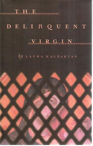 The Delinquent Virgin by Laura Kalpakian