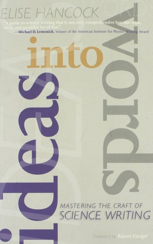 Ideas Into Words - Mastering The Craft Of Science Writing by Elise Hancock