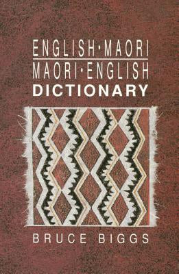English-Maori, Maori-English Dictionary by Bruce Biggs