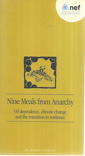 Nine Meals From Anarchy: Oil Dependence, Climate Change And The Transition To Resilience by Andrew Simms
