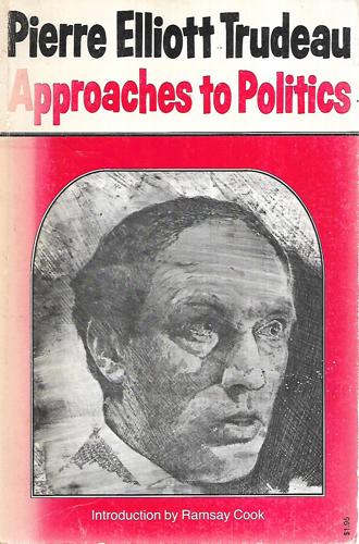 Approaches To Politics by Pierre Elliott Trudeau