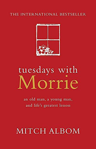 Tuesdays With Morrie: An Old Man, A Young Man, And Life's Greatest Lesson by Mitch Albom