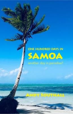 One Hundred Days in Samoa: Another Day in Paradise? by Andy Southall