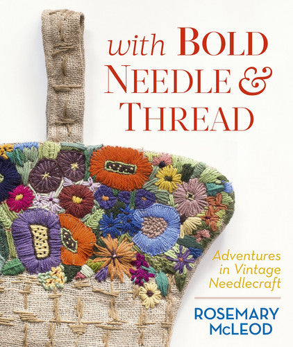 With Bold Needle And Thread: Adventures In Vintage Needlecraft by Rosemary McLeod