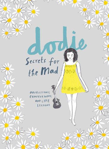 Secrets For The Mad Obsessions, Confessions, And Life Lessons by Dodie Clark