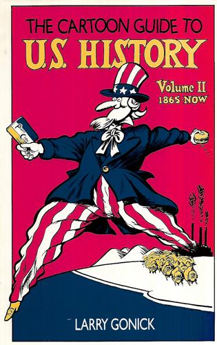 The Cartoon Guide To U.S. History - Vol II: 1865-Now by Larry Gonick