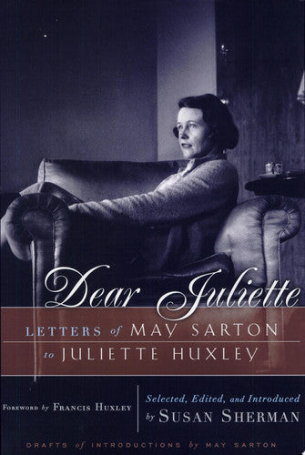 Dear Juliette - Letters Of May Sarton To Juliette Huxley by Francis Huxley and Susan Sherman