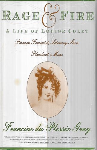 Rage And Fire : A Life Of Louise Colet - Pioneer, Feminist, Literary Star, Flaubert's Muse by Francine du Plessix Gray