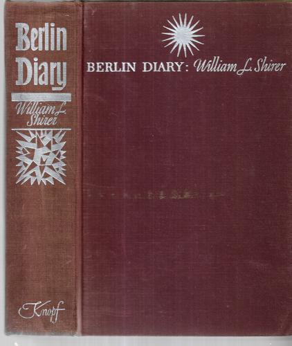 Berlin Diary: The Journal Of A Forgein Correspondent, 1934-1941 by William L. Shirer