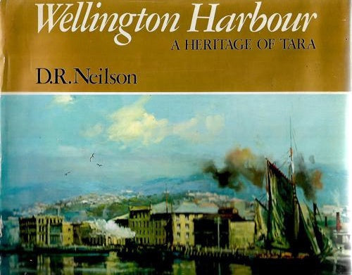 Wellington Harbour: a Heritage of Tara by D. R. Neilson