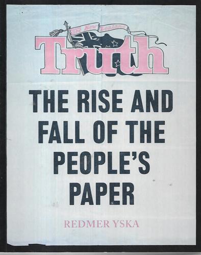 Truth: The Rise And Fall Of The People's Paper by Louise Belcher and Redmer Yska