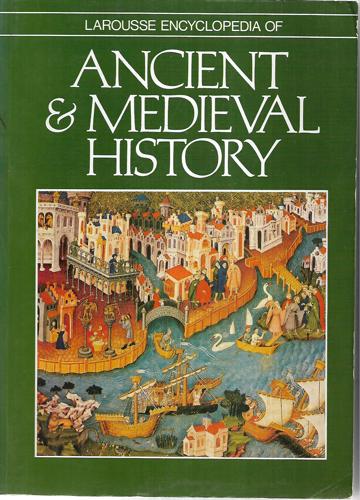 Larousse Encyclopedia of Ancient And Medieval History by John Bowle and Marcel Dunan