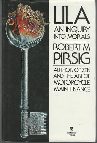 Lila: An Inquiry Into Morals by Robert M. Pirsig