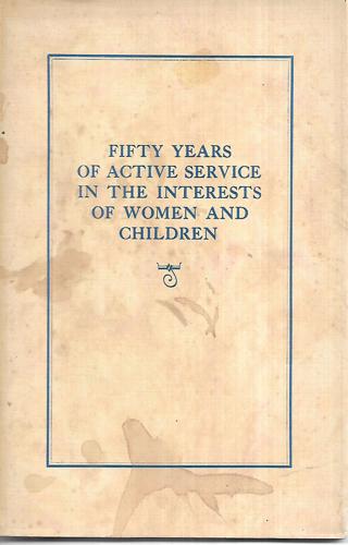 Fifty Years Of Active Service In The Interests Of Women And Children