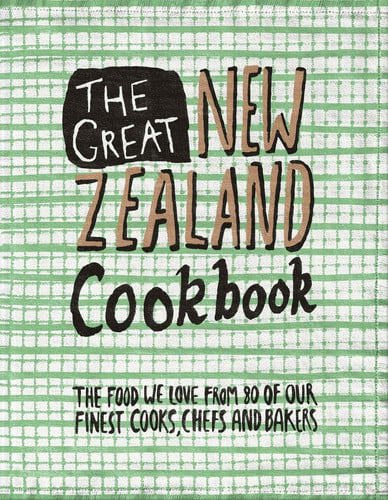 The Great New Zealand Cookbook: The Food We Love From 80 Of Our Finest Cooks, Chefs And Bakers by Murray Thom