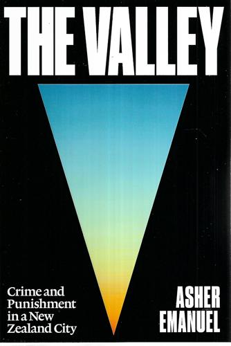 The Valley: Crime And Punishment In A New Zealand City by Asher Emanuel