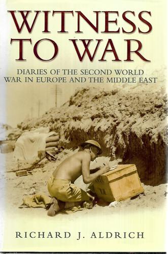 Witness To War: Diaries Of The Second World War Everyday Accounts By The Men, Women And Children From Both Sides by Richard J. Aldrich
