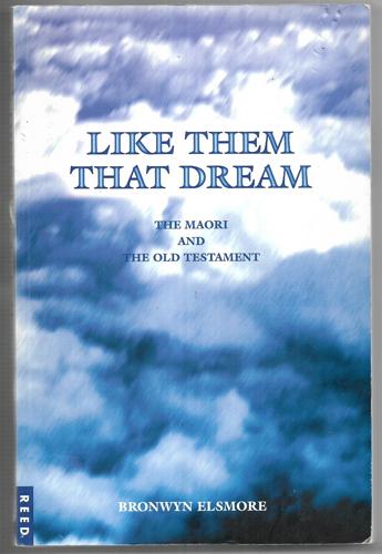 Like Them That Dream The Maori And The Old Testament by Bronwyn Elsmore
