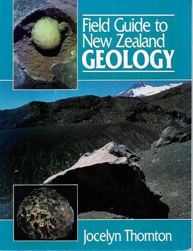 Field Guide To New Zealand Geology: An Introduction To Rocks, Minerals And Fossils by Jocelyn Thornton