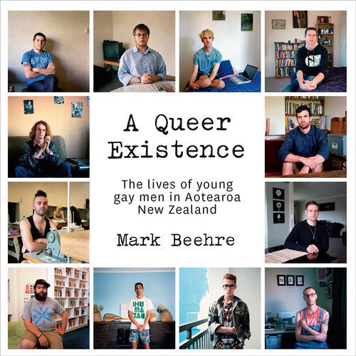 A Queer Existence The Lives Of Young Gay Men In Aotearoa New Zealand by Mark Beehre