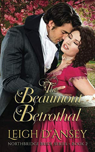 The Beaumont Betrothal Northbridge Bride Series Book 2 by Leigh D'Ansey