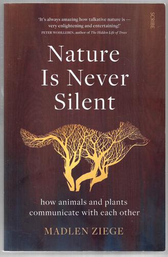 Nature Is Never Silent How Animals And Plants Communicate With Each Other by Madlen Ziege