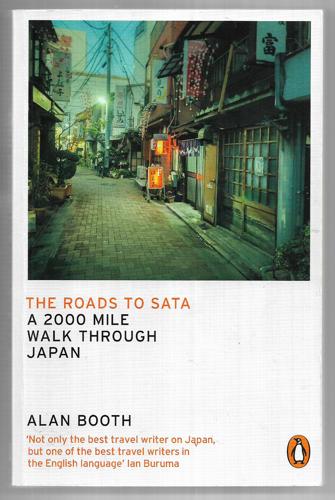 The Roads To Sata A 2000-Mile Walk Through Japan by Alan Booth