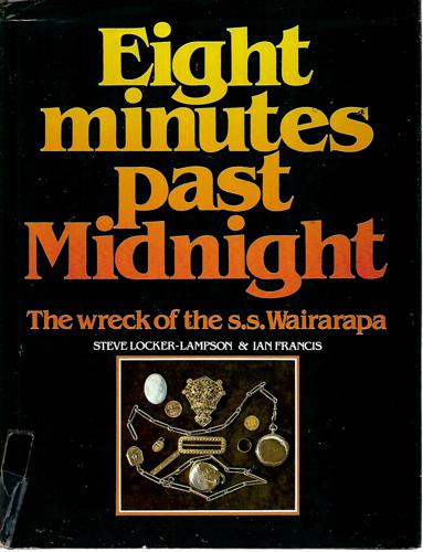 Eight Minutes Past Midnight: The Wreck Of The S.S. Wairarapa by Ian George Francis and Steve Locker-Lampson