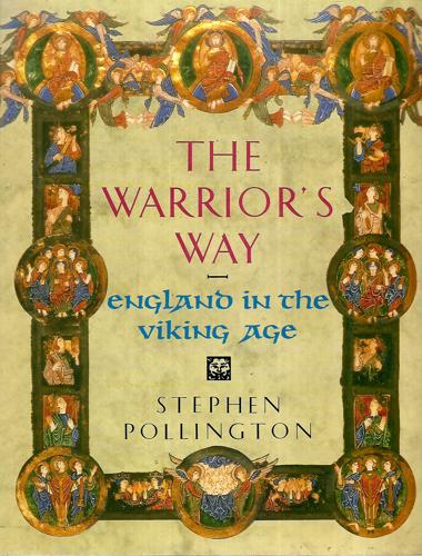 The Warrior's Way: England In The Viking Age by Stephen Pollington