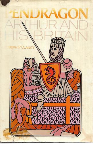 Pendragon: Arthur And His Britain by Joseph P. Clancy