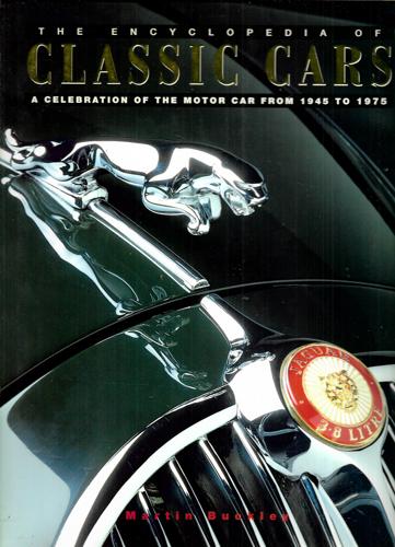 The Encyclopedia Of Classic Cars A Celebration Of The Motorcar From 1945 To 1975 by Martin Buckley