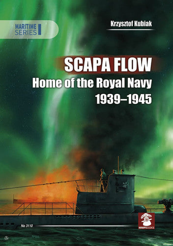 Scapa Flow - Home Of The Royal Navy 1939-1945 by Krzysztof Kubiak