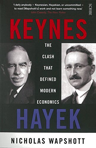 Keynes - Hayek: The Clash That Defined Modern Economics by Nicholas Wapshott