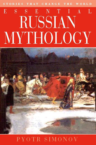 Essential Russian Mythology: Stories That Change The World by Pyotr Simonov