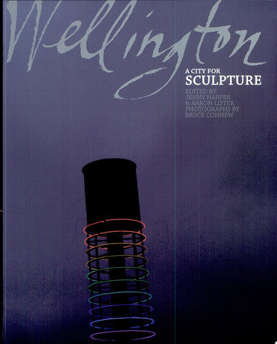 Wellington: A City For Sculpture by Jenny Harper and Aaron Lister