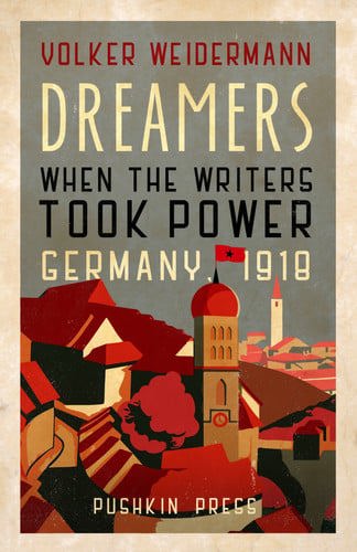 Dreamers: When The Writers Took Power, Germany, 1918 by Weidermann, Volker and Volker Weidermann