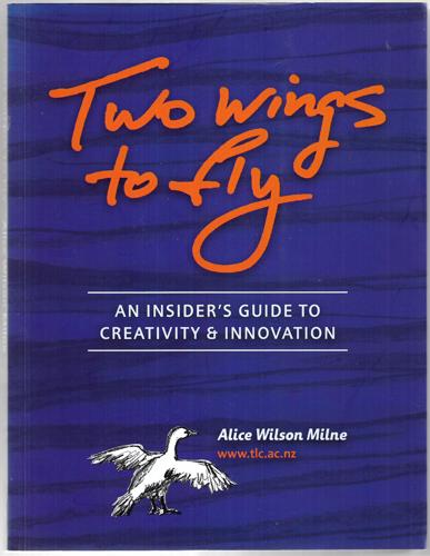 Two Wings To Fly : An Insider's Guide To Creativity And Innovation by Alice Wilson Milne
