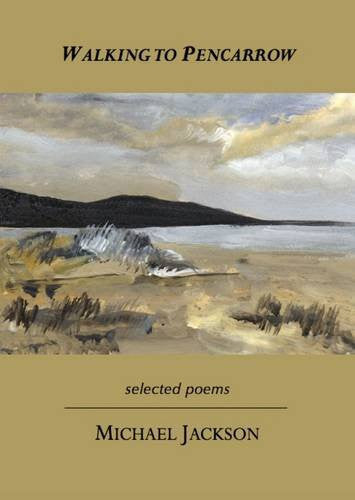 Walking To Pencarrow: Selected Poems by Michael Jackson